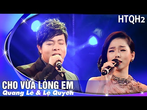 Cho Vừa Lòng Em - Song Ca Lệ Quyên, Quang Lê | Live HTQT 2