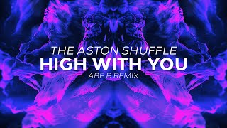 The Aston Shuffle - High With You (Abe B Remix)