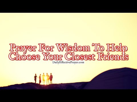 Prayer For Wisdom To Help Choose Your Closest Friends Video