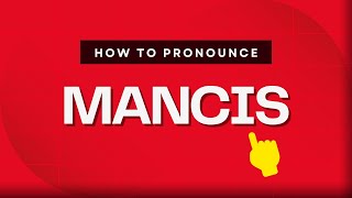 How to pronounce Mancis
