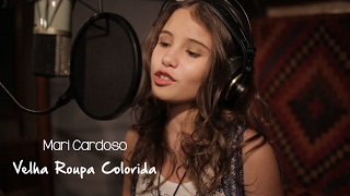 Mari Cardoso - Velha Roupa Colorida (cover Elis Regina da música de Belchior)