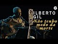 Gilberto Gil - "Não Tenho Medo da Morte" (Ao Vivo) -  Concerto de Cordas e Máquinas de Ritmo