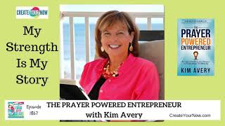 1867 My Strength Is My Story with Kim Avery, The Prayer Powered Entrepreneur