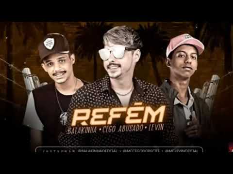 MC CEGO ABUSADO E  BALAKINHA E MC LEVIN - REFÉM - MÚSICA NOVA 2019