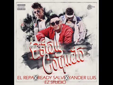 El REPA Ft Yander Luis X Ready Salvi - ESTOY COQUETO ( Audio Official )
