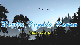 Download lagu Berita Kepada Kawan - Ebiet G Ade [ LIRIK / LYRIC ] mp3