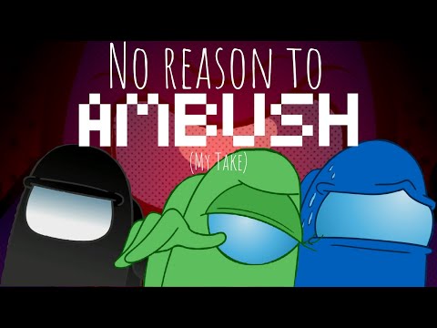 No Reason to Ambush (My Take)