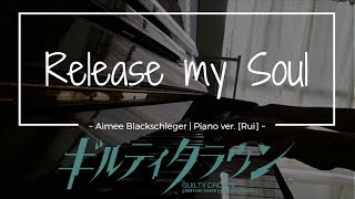 Release my soul ~ Aimee Blackschleger (Guilty Crown OST) // Full piano ver. [Rui]