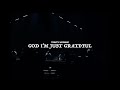 GOD I M JUST GRATEFUL TRINITY WORSHIP