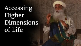 Accessing Higher Dimensions of Life | Sadhguru