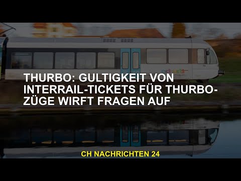 Thurbo: Gültigkeit von Interrail -Tickets für Thurbo -Züge wirft Fragen auf