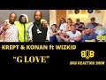 EPISODE 14 | Krept & Konan - G Love ft. WizKid 🇿🇦 South Africans Reaction (Bring On Bars)