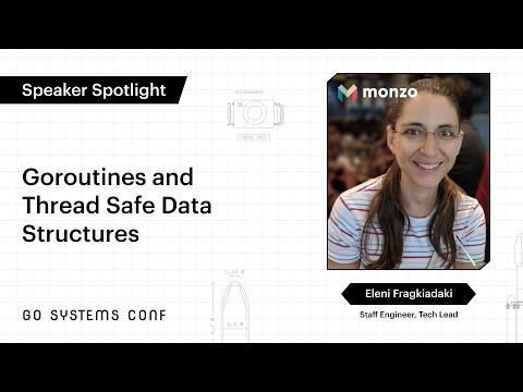 Goroutines and Thread Safe Data Structures | Eleni Fragkiadaki | Go Systems Conf SF 2020