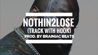 Beats With Hooks - Rick Ross x Lil Wayne Type Beat 'Nothin2Lose' Buy Rap Beats With Hooks For Sale