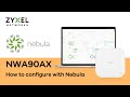 How to Configure NWA90AX Access Point with Nebula - Web Version