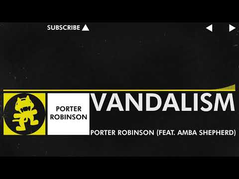 [Electro] - Porter Robinson - Vandalism (feat. Amba Shepherd)