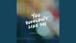 You Wouldn&#39;t Like Me