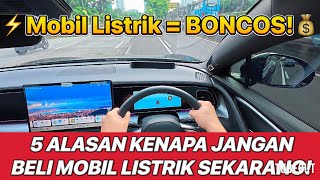5 ALASAN KENAPA JANGAN BELI MOBIL LISTRIK SEKARANG!