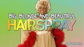 Hairspray - Big, Blonde and Beautiful (Lyrics) HD