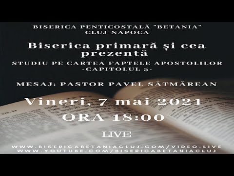 7. Studiu biblic pe cap. 5 din Fapte// Pavel Sătmărean // Biserica Pent. BETANIA Cluj-N