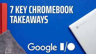 Google I/O 2021: 7 Key Chromebook Takeaways