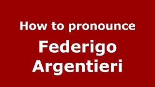 How to pronounce Federigo Argentieri
