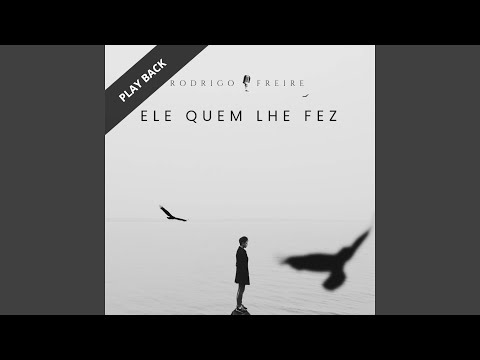 Ele Quem Lhe Fez - Rodrigo Freire