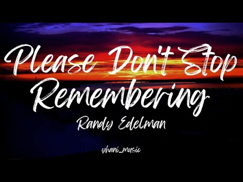 PLEASE DON'T STOP REMEMBERING | RANDY EDELMAN | LYRICS