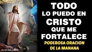 Oración Poderosa de la Mañana, Todo lo puedo en Cristo que me fortalece