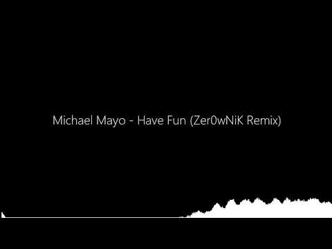 Michael Mayo - Have Fun (Zer0wNiK Remix)