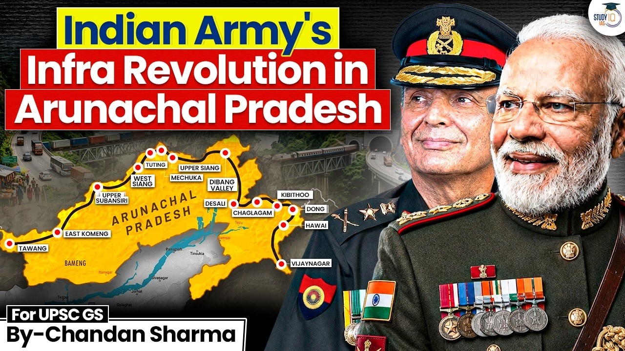 How the Indian Army Is Transforming Arunachal Pradesh | Border Infrastructure Explained | StudyIQ
