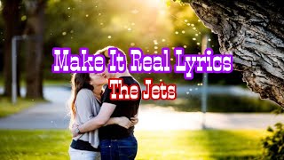 Make It Real Lyrics|The Jets