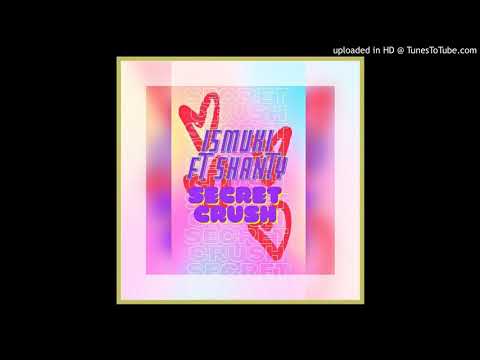 Ismuki - Secret Crush ( Ft. Shanty) [ Audio official]