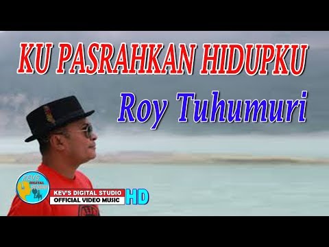 KU PASRAHKAN HIDUPKU - ROY TUHUMURY - KEVS DIGITAL STUDIO ( OFFICIAL VIDEO )