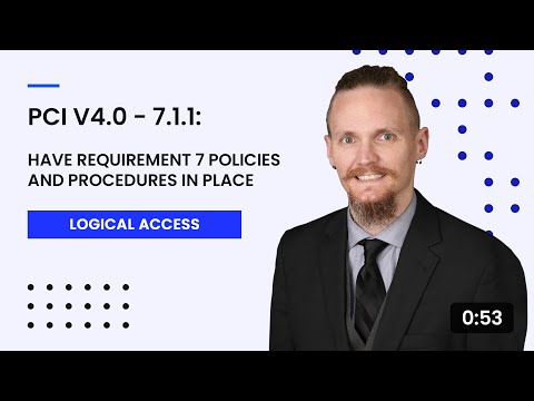 PCI v4.0 - 7.1.1: Have Requirement 7 Policies and Procedures In Place