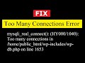 Fix Mysqli Real Connect HY000 1040 Too Many Connections Home Public Html Wp Includes Wp Db Php