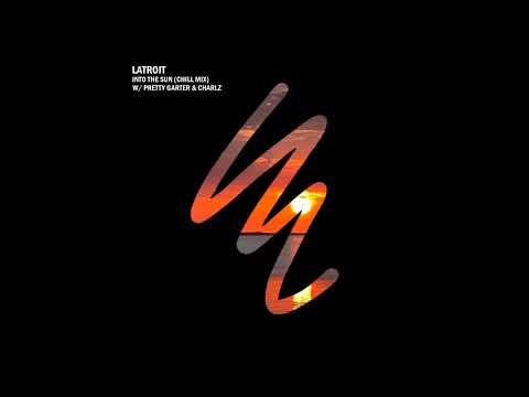 Latroit, Pretty Garter, Charlz - Into The Sun (Chill Mix)