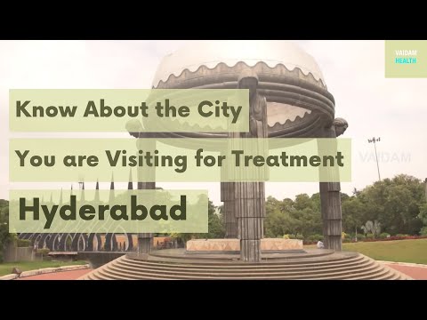Know about the city you are visiting for treatment - Hyderabad