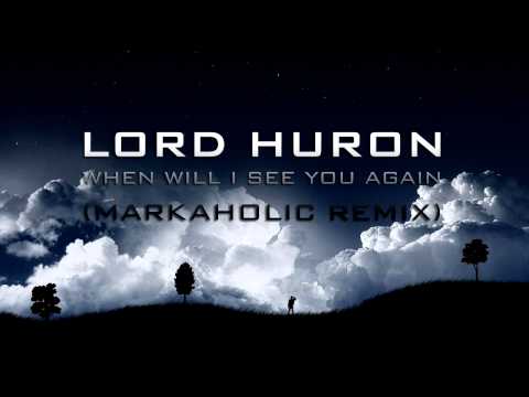 Lord Huron - When Will I See You Again (Markaholic remix)