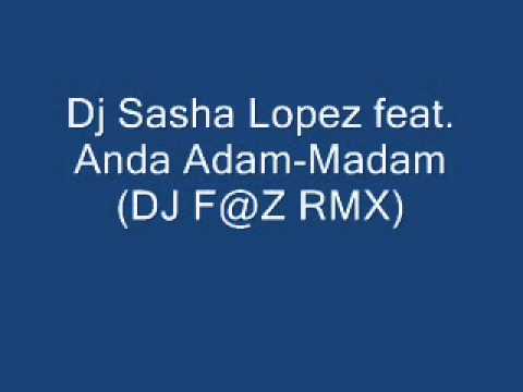 Dj Sasha Lopez feat Anda Adam Madam DJ F@Z RMX