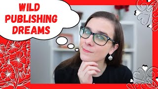 MY BIGGEST PUBLISHING DREAMS • Saying my big dreams out loud • Meredith E. Phillips