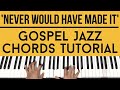 Never Would Have Made It Gospel Jazz Chords Piano Tutorial