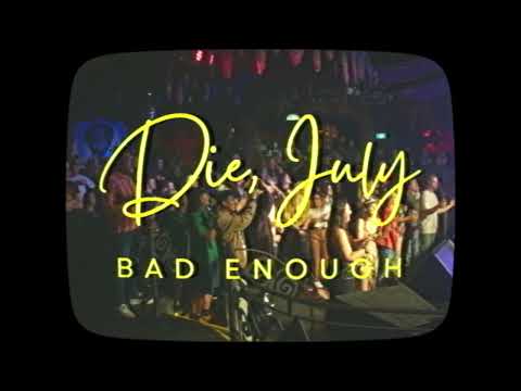 Die, July - Bad Enough (Lyric Video)
