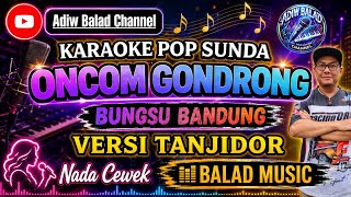 Download lagu ONCOM GONDRONG (BUNGSU BANDUNG) - KARAOKE LIVE - VERSI TANJIDOR - NADA WANITA || BALAD MUSIC mp3