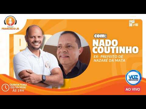 Podcast Francisco Jr - Nado Ex-prefeito de Nazaré da Mata - 22-10-2026