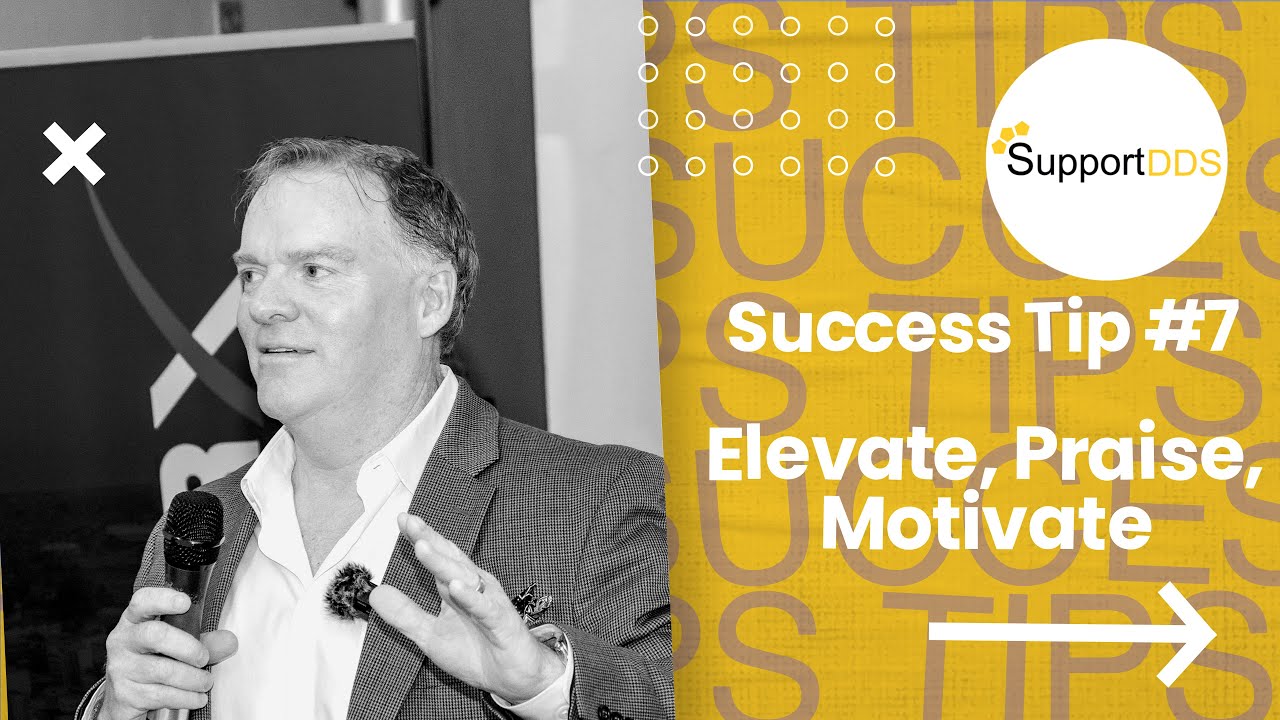 Dental Practice Success Tip 7 — Elevate, Praise, Motivate