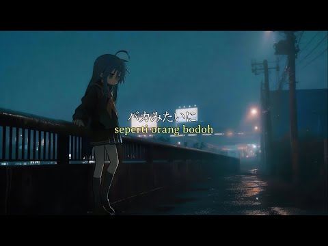 バカみたいに  -  Like an idiot / Kasasagi - Sub Indonesia