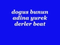 Dogus bunun adina yurek derler Beat ...