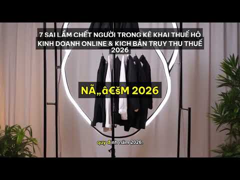 7 Sai Lầm Chết Người Trong Kê Khai Thuế Hộ Kinh Doanh Online & Kịch Bản Truy Thu T... [Tóm Tắt]