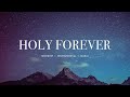 Bethel - Holy Forever (feat. Jenn Johnson) | Instrumental Worship | Soaking Music | Piano + Pad